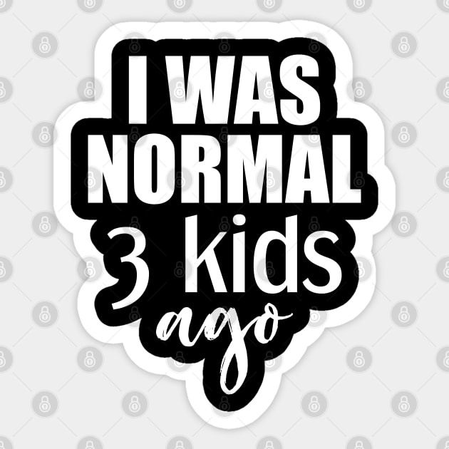 I Was Normal 3 Kids Ago Gift For Mom Sticker by Tesszero